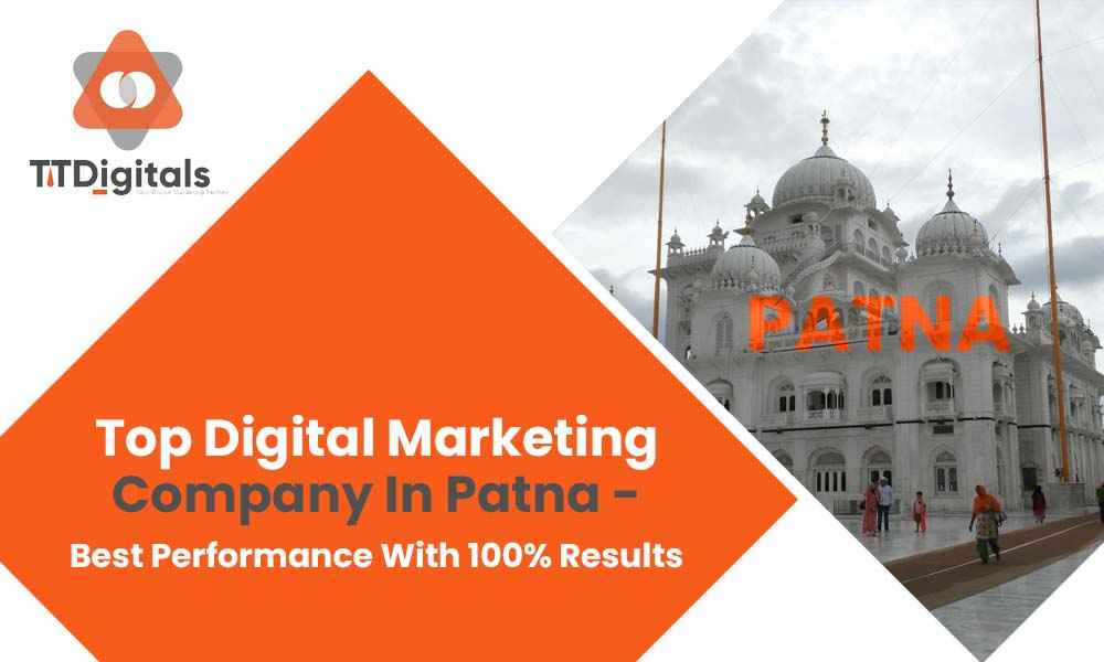 Top Digital Marketing Company In Patna - Best Performance With 100% Results